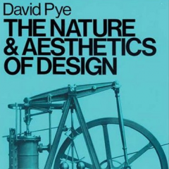 The Nature and Aesthetics of Design by David Pye, 1968
